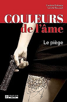 Couleurs de l'âme: Le piège - Isabelle Tétreault et Caroline Dufresne (2023)
