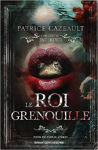 Les contes interdits T.34 - Le Roi Grenouille - Patrice Cazeault (2023)