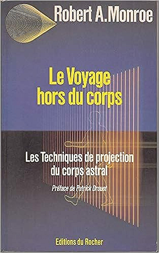 Le Voyage hors du corps: Techniques de projection du corps astral - Robert Monroe