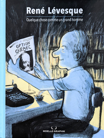 René Lévesque - Quelque chose comme un grand homme