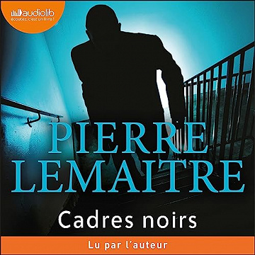 Cadres noirs - Pierre Lemaitre (2023)