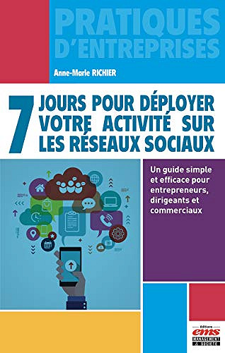 7 jours pour déployer votre activité sur les réseaux sociaux: Un guide simple et efficace pour entrepreneurs, dirigeants et commerciaux - Anne-Marie Richier (2019)