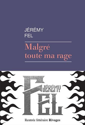 Malgré toute ma rage - Jérémy Fel  (Rentrée Littérature 2023)