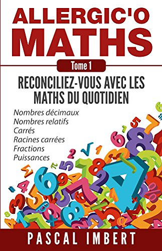 Allergic'o Maths, tome 1: Réconciliez-vous avec les maths du quotidien - Pascal Imbert