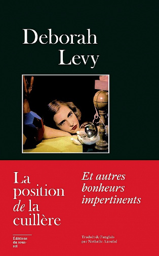 La Position de la cuillère: Et autres bonheurs impertinents - Deborah Levy (2023)
