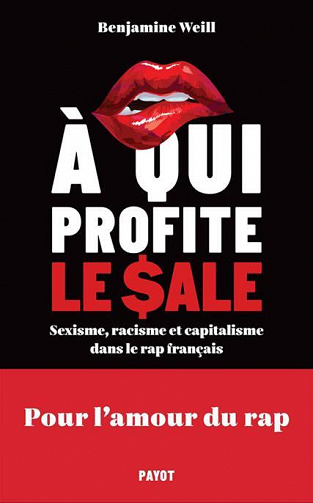 A qui profite le sale ? Sexisme, racisme et capitalisme dans le rap français - Benjamine Weill (2023)