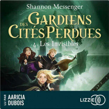 Gardiens des cités perdues 4 - Les invisibles - Shannon Messenger (2023)