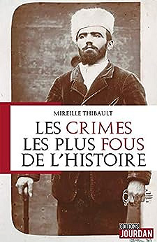 Les crimes les plus fous de l'histoire - Mireille Thibault (2019)