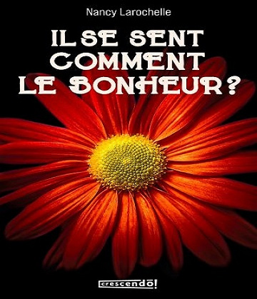Il se sent comment le bonheur ? - Nancy Larochelle
