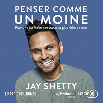 Penser comme un moine: Pour une vie moins stressante et plus riche de sens - Jay Shetty, Olivier Vinet (2022)