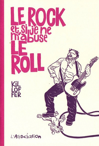 Le rOCK et si je ne m'abuse LE ROLL (Killoffer)