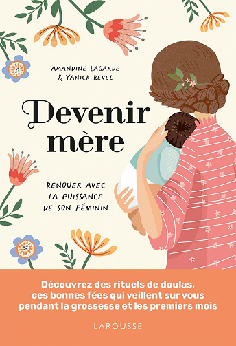 Devenir mère. Renouer avec la puissance de son féminin - Amandine Lagarde, Yanick Revel (2022)
