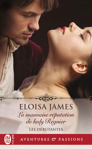 Les débutantes, Tome 2 : La mauvaise réputation de lady Régnier - Eloisa James