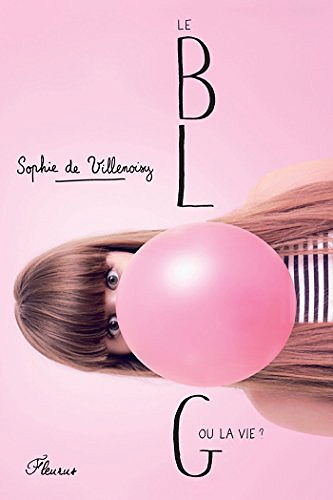 Le blog ou la vie ? - Sophie De Villenoisy (2017)