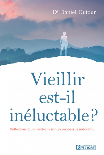 Vieillir est-il inéluctable ? Réflexions d'un médecin sur un processus méconnu - Daniel Dufour (2021)