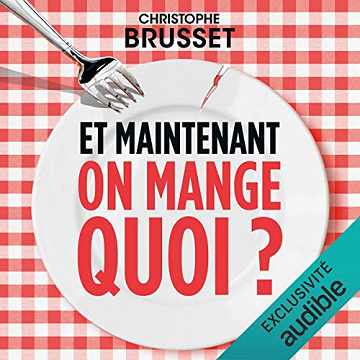 Et maintenant, on mange quoi ? - Christophe Brusset  (2018)