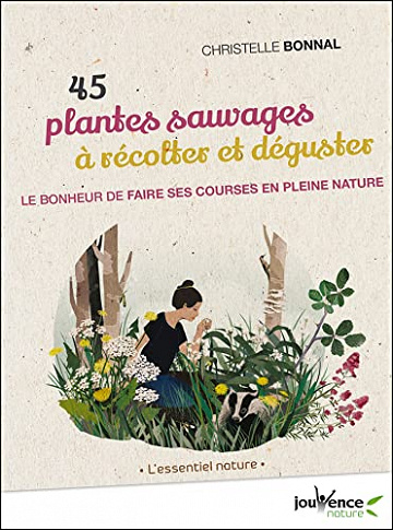45 plantes sauvages à récolter et déguster - Christelle Bonnal (2021)