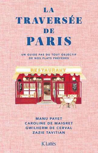 La Traversée de Paris : Un guide pas du tout objectif de nos plats préférés - Manu Payet, Caroline De Maigret, Gwilherm de Cerval, Zazie Tavitian (2023)