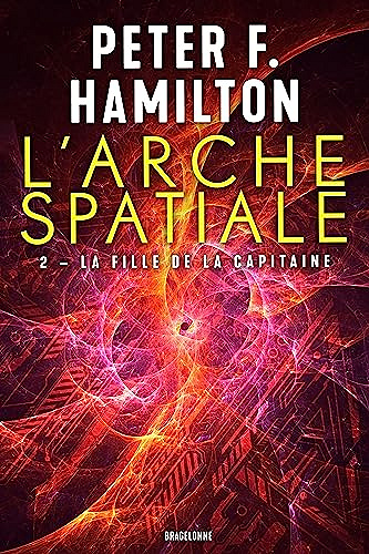 La Fille de la Capitaine: L'Arche spatiale, T2 - Peter F. Hamilton (2023)