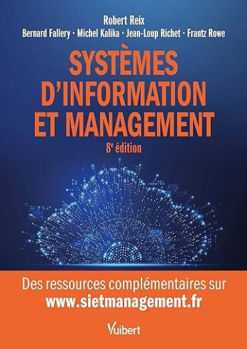 Systèmes d'information et management: Le manuel de référence sur les SI - Robert Reix, Bernard Fallery, Michel Kalika, Jean-Loup Richet, Frantz Rowe (2023)