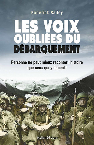 Les voix oubliées du débarquement : Personne ne peut mieux raconter l'histoire que ceux qui y étaient - Roderick Bailey