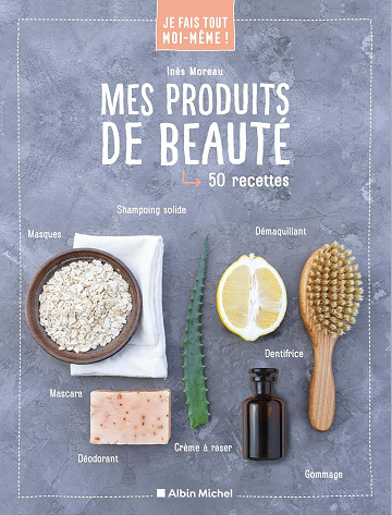 Je fais tout moi-même - Mes produits de beauté - Inès Moreau (2021)