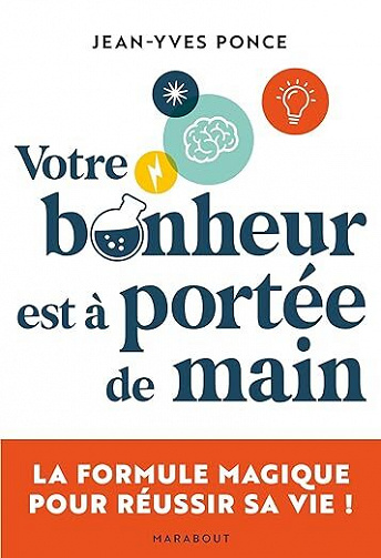 Votre bonheur est à portée de main : La formule magique pour réussir sa vie ! - Jean-Yves Ponce (2022)
