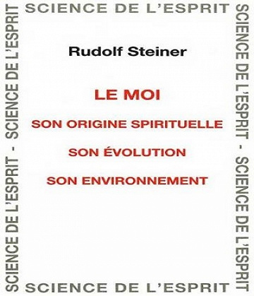 Rudolf Steiner - Le Moi, Son Origine Spirituelle, Son évolution, son environnement