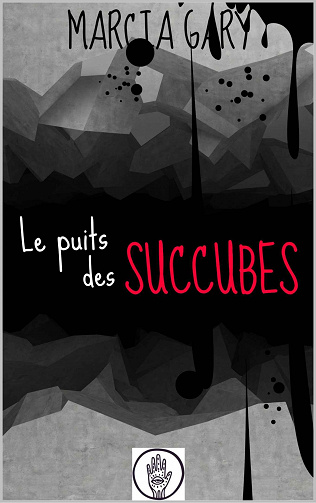 Le puits des succubes - Marcia Gary (2023)
