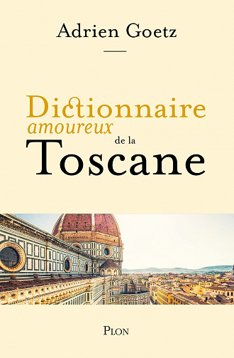 Dictionnaire amoureux de la Toscane - Adrien Goetz (2023)