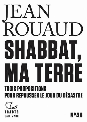 Shabbat, ma terre : Trois propositions pour repousser le jour du désastre - Jean Rouaud (2023)