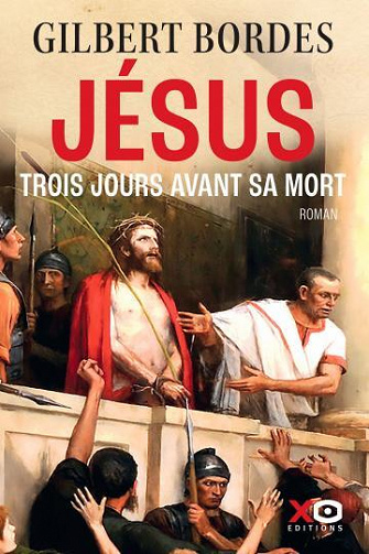 Jésus. Trois jours avant sa mort (Roman historique) - Gilbert Bordes (2022)