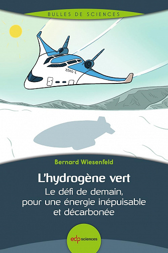 L'hydrogène vert : Le défi de demain, pour une énergie inépuisable et décarbonée - Bernard Wiesenfeld (2023)