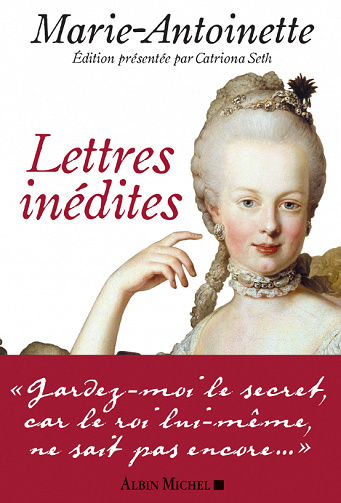 Marie-Antoinette : Lettres inédites -  Catriona Seth