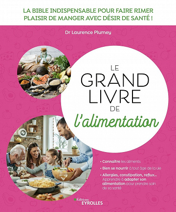 Le grand livre de l'alimentation: La bible indispensable pour faire rimer plaisir de manger avec désir de santé ! - Laurence Plumey (2022)