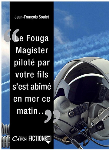 Jean-François Soulet - Le Fouga Magister piloté par votre fils, s'est abîmé en mer ce matin...