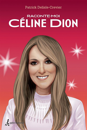 Raconte-moi Céline Dion - Patrick Delisle-Crevier (2016)