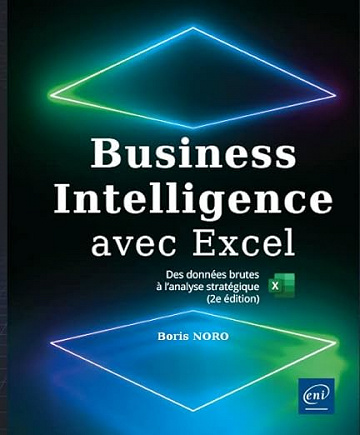 Business Intelligence avec Excel - Des données brutes à l'analyse stratégique (2e édition) Boris Noro (2023)