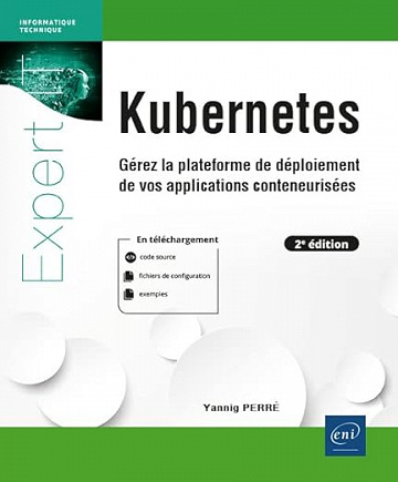 Kubernetes: Gérez la plateforme de déploiement de vos applications conteneurisées - Yannig Perré (2022)