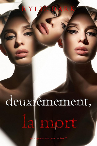 Alex Quinn, Tome 2 : Deuxièmement, la mort - Rylie Dark (2023)