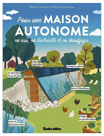 Pour une maison autonome. En eau, en électricité et en chauffage - Tatiana Chartrain, Pascal Veronneau (2023)