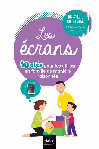Les écrans. 10 clés pour les utiliser en famille de manière raisonnée - Sylvie Dieu Osika (2023)