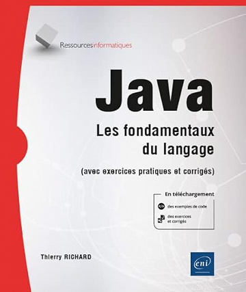 Java - Les fondamentaux du langage (avec exercices pratiques et corrigés) Thierry Richard (2022)