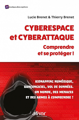 Cyberespace et cyberattaque : comprendre et se protéger!: Kidnapping numérique, rançongiciel, vol de données. Un monde, des menaces et des armes à comprendre! - Lucie Brenet (2022)