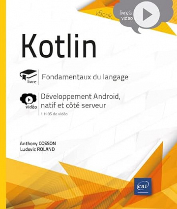 Kotlin - Fondamentaux du langage - Complément vidéo : Développement Android, natif et côté serveur - Ludovic Roland (2022)
