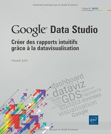 Google Data Studio - Créer des rapports intuitifs grâce à la datavisualisation - Youssef Jlidi (2022)