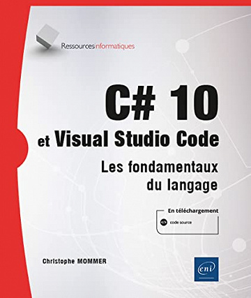 C# 10 et Visual Studio Code - Les fondamentaux du langage - Christophe Mommer (2022)