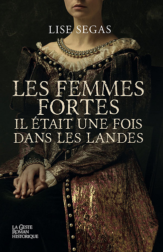 Les femmes fortes : Il était une fois dans les Landes - Lise Segas (2023)