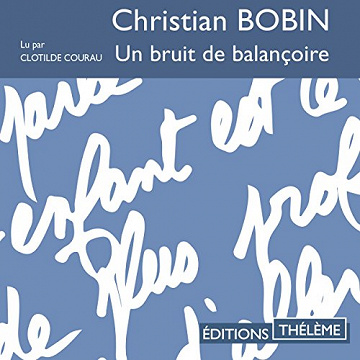 Un bruit de balançoire - Christian Bobin (2018)
