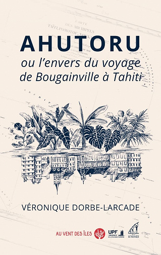 Ahutoru ou l’envers du voyage de Bougainville à Tahiti - Véronique Dorbe-Larcade (2023)
